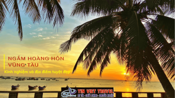 Ngắm hoàng hôn Vũng Tàu: Kinh nghiệm và địa điểm tuyệt đẹp