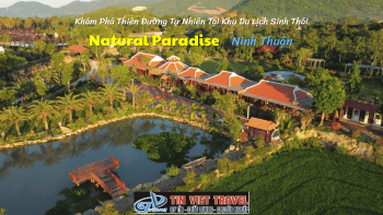 Khám Phá Thiên Đường Tự Nhiên Tại Khu Du Lịch Sinh Thái Natural Paradise Ninh Thuận