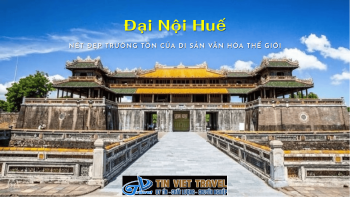 Đại Nội Huế - Nét Đẹp Trường Tồn Của Di Sản Văn Hóa Thế Giới
