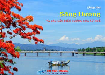 Khám Phá Sông Hương Và Các Cầu Biểu Tượng Của Xứ Huế
