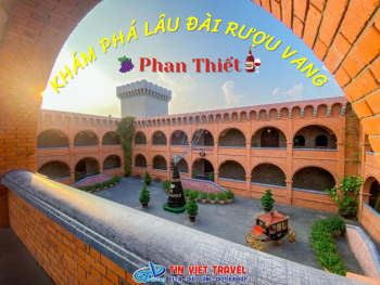 Khám Phá Lâu Đài Rượu Vang Phan Thiết - Tuyệt Tác Kiến Trúc Đậm Phong Cách Châu Âu