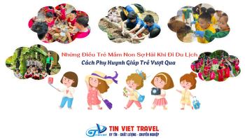 Những Điều Trẻ Mầm Non Sợ Hãi Khi Đi Du Lịch Và Cách Phụ Huynh Giúp Trẻ Vượt Qua